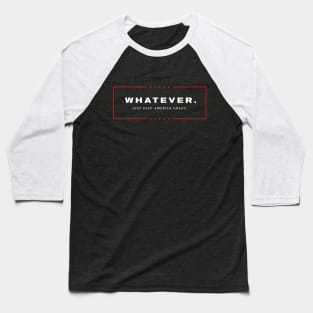 Whatever. Just Keep America Great. Baseball T-Shirt